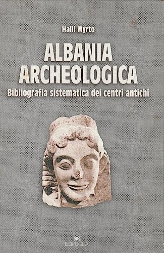 9788872282137: Albania archeologica. Bibliografia sistematica dei centri antichi (Guide. Temi e luoghi del mondo antico)