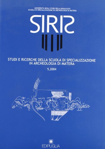 Imagen de archivo de SIRIS. STUDI E RICERCHE DELLA SCUOLA DI SPECIALIZZAZIONE IN ARCHEOLOGIA DI MATERA, 5 - 2004 a la venta por Prtico [Portico]