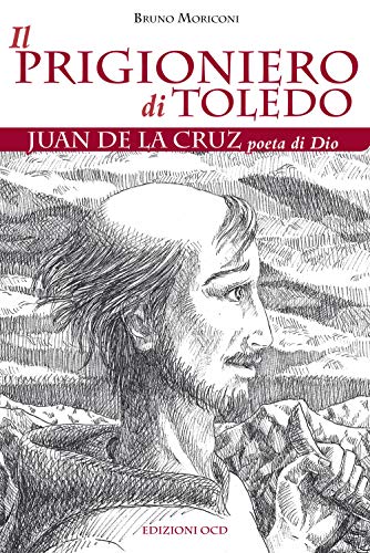 Imagen de archivo de Il prigioniero di Toledo. Juan de la Cruz poeta di Dio a la venta por medimops