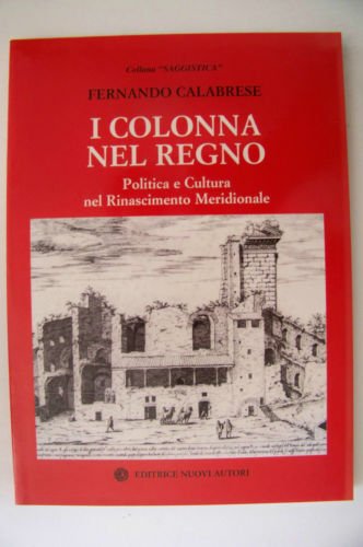 Beispielbild fr I Colonna nel regno. Politica e cultura nel Rinascimento meridionale. zum Verkauf von FIRENZELIBRI SRL