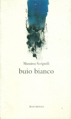 Buio bianco (Fuoricollana) (Italian Edition) (9788872323342) by ScrignoÌ€li, Massimo