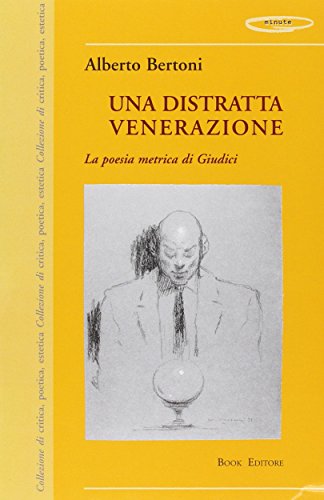 9788872324042: Una distratta venerazione. La poesia metrica di Giudici