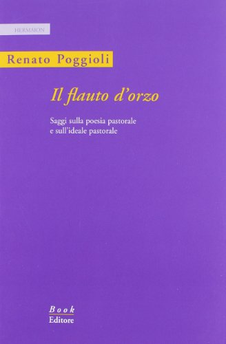 Stock image for Il flauto dorzo. Saggio sulla poesia pastorale e sullideale pastorale. Ediz. italiana e inglese for sale by Reuseabook