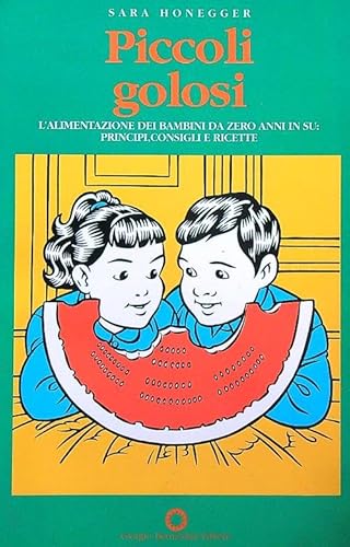 Stock image for Piccoli golosi. L'alimentazione dei bambini da zero anni in su: principi, consigli, ricette for sale by medimops