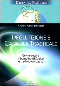 9788872415412: Deglutizione e cannula tracheale. Come gestire il bambino disfagico e tracheotomizzato (Scientifica)