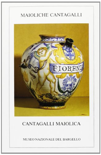 9788872420591: Maioliche Cantagalli in donazione al Bargello-The bequest of Cantagalli maiolica to the Bargello