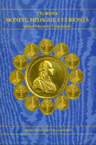 9788872423011: I Lorena. Monete, medaglie e curiosit della collezione granducale (Museo nazionale del Bargello. Mostre)