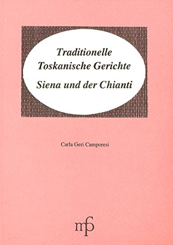 Stock image for Traditionelle Toskanische Gerichte. Siena und der Chianti (I mangiari. Traditional italian recipes) for sale by medimops