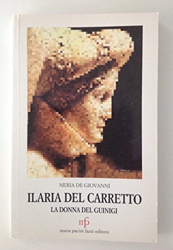 Beispielbild fr Ilaria Del Carretto. La donna del Guinigi. Storie e leggende zum Verkauf von Ammareal