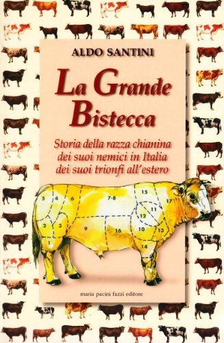 Beispielbild fr La grande bistecca. Storia della razza chianina, dei suoi nemici in Italia, dei suoi trionfi all'estero zum Verkauf von libreriauniversitaria.it