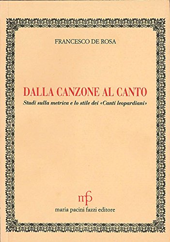 9788872464748: Dalla canzone al canto. Studi sulla metrica e lo stile dei canti leopardiani (L' unicorno)