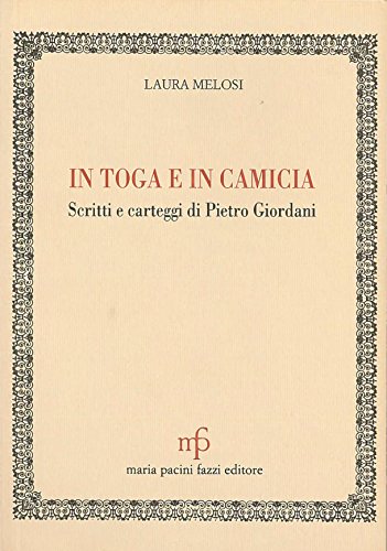 Stock image for In Toga E in Camicia: Scritti E Carteggi Di Pietro Giordani for sale by libreriauniversitaria.it