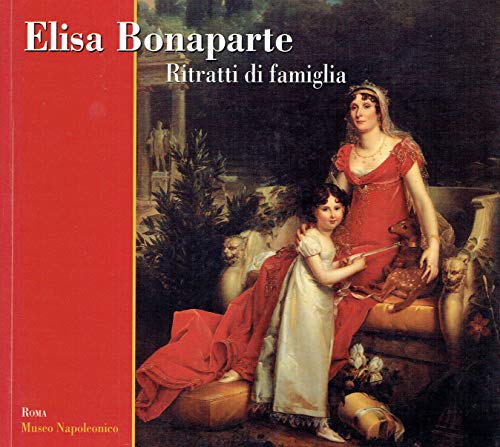Elisa Bonaparte Ritratti di famiglia - Giulia Gorgone, a cura di