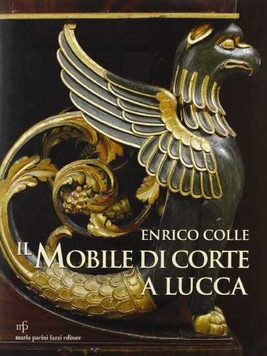 Imagen de archivo de Il mobile di corte a Lucca (1805-1847) a la venta por Brook Bookstore