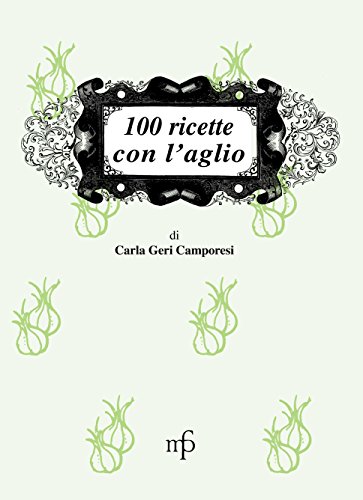 9788872467343: 100 ricette con l'aglio