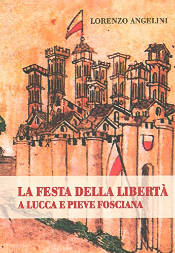 9788872468098: La festa della libert a Lucca e Pieve Fosciana (La citt e la memoria)