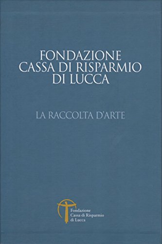 Stock image for La raccolta d'arte della Fondazione Cassa di Risparmio di Lucca [Hardcover] [Hardcover] for sale by LIVREAUTRESORSAS