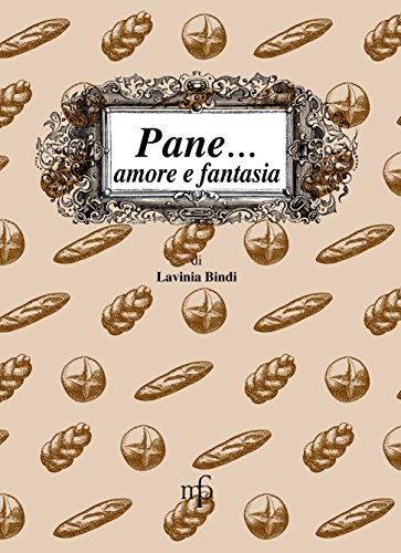 9788872469309: Pane... amore e fantasia. Ricette per usare il pane raffermo (I mangiari)