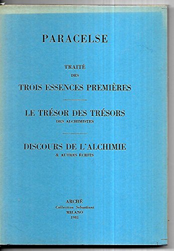 TraitÃ© des trois essences premiÃ¨res - Le TrÃ©sor des trÃ©sors des alchimistes (9788872521366) by Paracelse