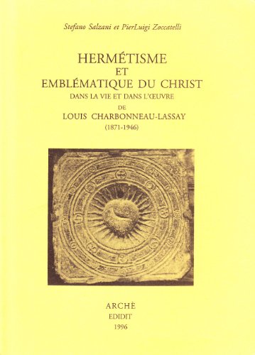 Stock image for HERMETISME ET EMBLEMATIQUE DU CHRIST DANS LA VIE ET L'OEUVRE DE LOUIS CHARBONNEAU-LASSAY(1871-1946) for sale by libreriauniversitaria.it