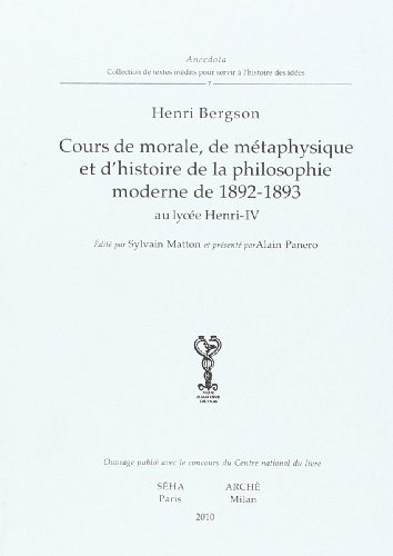 Cours de morale, de mÃ©taphysique et d'histoire de la philosophie moderne au lycÃ©e Henri-IV. (9788872523087) by Bergson, Henri