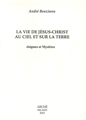 Stock image for La Vie de Jesus-Christ au Ciel et Sur la Terre. Enigmes et Mysteres for sale by Revaluation Books