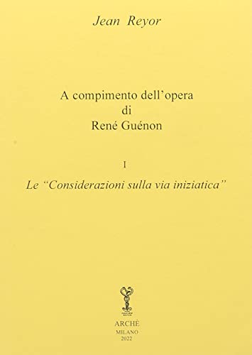 Stock image for A compimento dell?opera di Ren? Gu?non. Vol. 1?: Le ?Considerazioni sulla via iniziatica?? for sale by Brook Bookstore