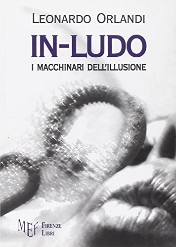 In-Ludo. I macchinari dell'illusione - Orlandi Leonardo