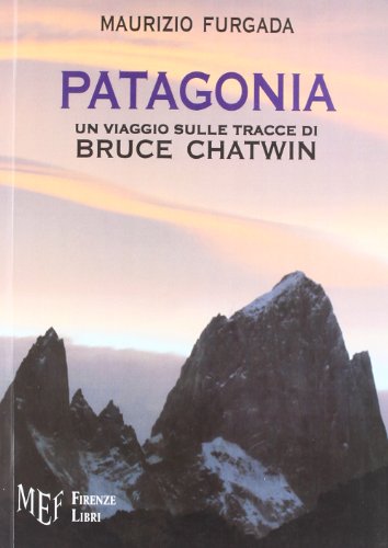 9788872561737: Patagonia. Un viaggio sulle tracce di Bruce Chatwin