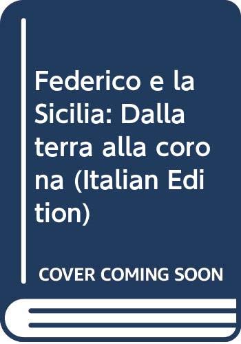 9788872600511: Federico e la Sicilia. Dalla terra alla corona. Catalogo della mostra (Palermo)