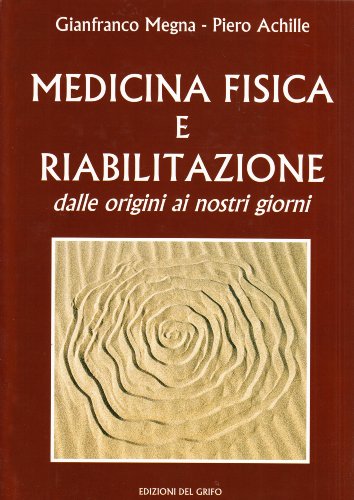 9788872612040: Medicina fisica e riabilitazione dalle origini ai nostri giorni.