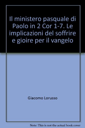 Stock image for Il ministero pasquale di Paolo in 2 Cor 1-7. Le implicazioni del soffrire e gioire per il vangelo for sale by libreriauniversitaria.it