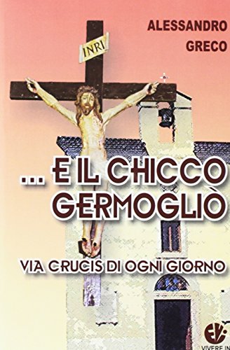Beispielbild fr E il chicco germogli. Via crucis di ogni giorno zum Verkauf von libreriauniversitaria.it