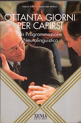 9788872730997: Ottanta giorni per capirsi. La programmazione neurolinguistica (L' altra scienza)