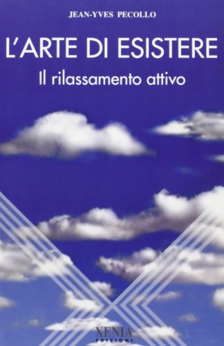 Stock image for L'arte di esistere. Il rilassamento attivo Pecollo, Jean-Yves and Conciato, A. for sale by Librisline