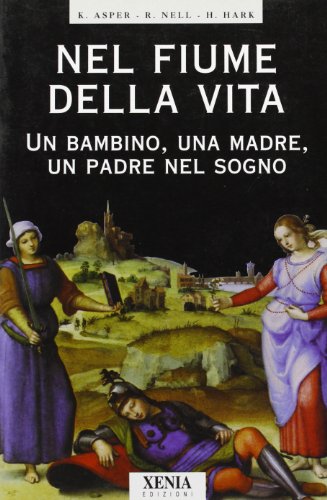 9788872732731: Nel fiume della vita. Un bambino, una madre, un padre nel sogno