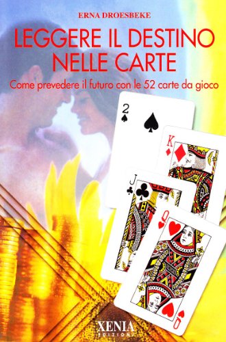 9788872734322: Leggere il destino nelle carte. Come prevedere il futuro con le 52 carte da gioco