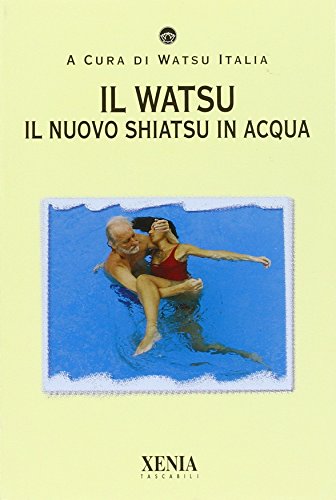 Beispielbild fr Il Watsu. Il nuovo Shiatsu in Acqua. zum Verkauf von FIRENZELIBRI SRL