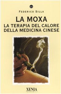 La moxa. La terapia del calore della medicina cinese - Silla, Federico