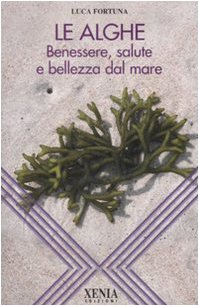Stock image for Le alghe. Benessere, salute e bellezza dal mare Fortuna, Luca for sale by Librisline