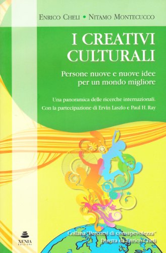 9788872736517: I creativi culturali. Persone nuove e nuove idee per un mondo migliore. Una panoramica delle ricerche internazionali (Percorsi di consapevolezza)