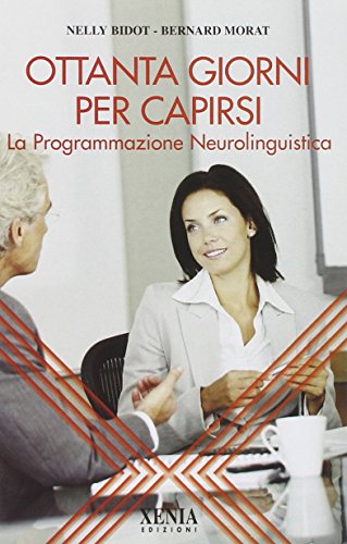 9788872736838: Ottanta giorni per capirsi. La programmazione neurolinguistica (L' altra scienza)