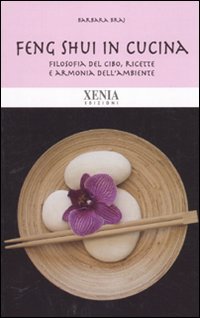 Beispielbild fr Feng Shui in Cucina. Filosofia Del Cibo, Ricette E Armonia Dell'ambiente zum Verkauf von Hamelyn