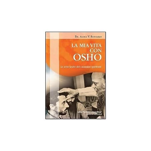 La mia vita con Osho. Le sette porte del cammino spirituale - Azima V. Rosciano