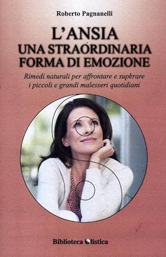 9788872737439: L'ansia. Una straordinaria forma di emozione. Rimedi naturali per affrontare e superare i piccoli e grandi malesseri quotidiani