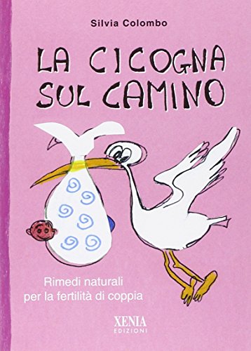Stock image for La cicogna sul camino. Rimedi naturali per la fertilit di coppia for sale by libreriauniversitaria.it