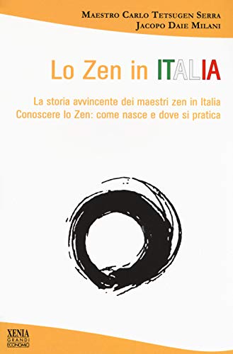 Imagen de archivo de Lo zen in Italia. La storia avvincente dei maestri zen in Italia. Conoscere lo zen: come nasce e dove si pratica a la venta por Revaluation Books
