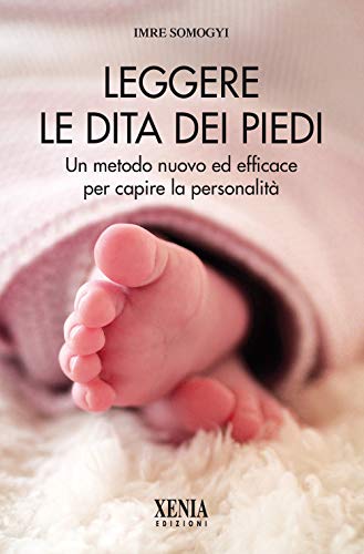 Imagen de archivo de Leggere le dita dei piedi. Un metodo nuovo ed efficace per capire la personalit a la venta por Brook Bookstore