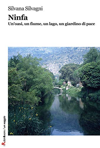 Stock image for Ninfa. Un'oasi, un fiume, un lago, un giardino di pace. Ediz. illustrata. for sale by FIRENZELIBRI SRL