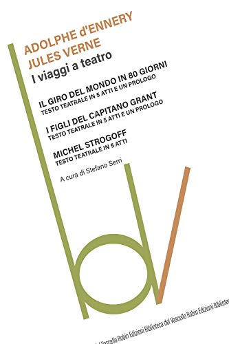 9788872746516: I viaggi a teatro: Il giro del mondo in 80 giorni-I figli del capitano Grant-Michel Strogoff (Biblioteca del vascello)